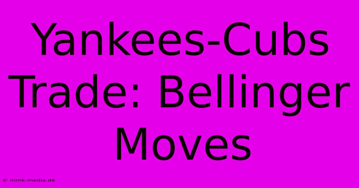 Yankees-Cubs Trade: Bellinger Moves