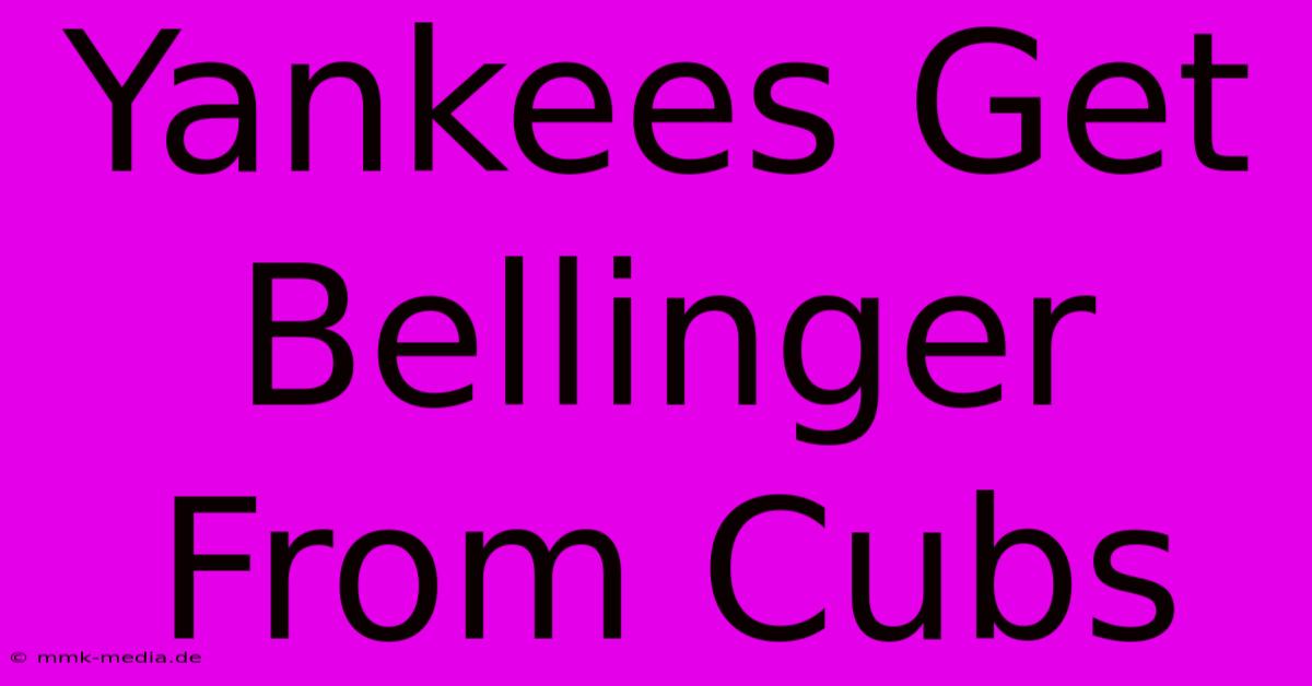 Yankees Get Bellinger From Cubs