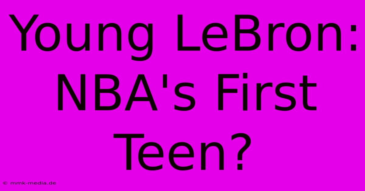 Young LeBron: NBA's First Teen?