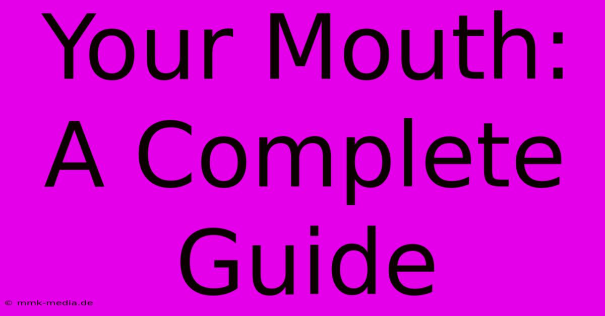 Your Mouth: A Complete Guide