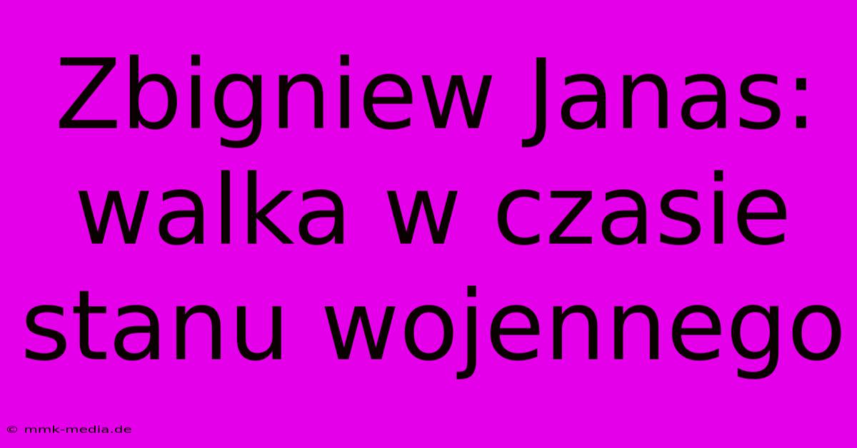 Zbigniew Janas: Walka W Czasie Stanu Wojennego